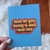 Big Moods - "Look at you being a dad and shit" Father's Day Card