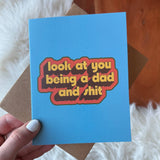 Big Moods - "Look at you being a dad and shit" Father's Day Card