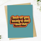Big Moods - "Look at you being a dad and shit" Father's Day Card